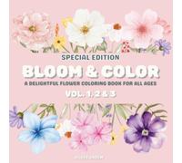 Bloom & Color Special Edition Vol. 1, 2 & 3: A Delightful Flower Coloring Book for All Ages