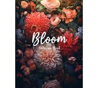 Bloom Coloring Book: 101 Relaxing Flowers - Stress Relief for Kids and Adults (101 Flowers Coloring Books)