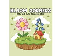 Bloom Corners: Bold & Easy Coloring Book for Adults & Teens Featuring Cozy Garden Scenes, Flowers, Plants, Nature, and Much More: Bloom Corners: Bold ... & Teens with Cozy Garden & Nature Designs