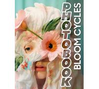 Bloom Cycles Photo Book: Explore Stunning Floral Transformations Through 40 High-Quality Visuals For Nature Enthusiasts