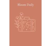 Bloom Daily: A daily guided journal for self-esteem, productivity, and well-being for young people and adults. A prompt journal to flourish in your day-to-day life.