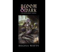Bloom & Dark: Book I of The Burningsoul Saga: 1