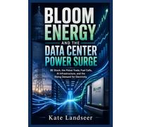 BLOOM ENERGY AND THE DATA CENTER POWER SURGE: BE Stock, the Pelosi Trade, Fuel Cells, AI Infrastructure, and the Rising Demand for Electricity