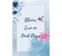 Bloom, Even on Quiet Days: Inspirational Feminine Journal | 6x9" Lined Notebook | Writing Space for Thoughts, Gratitude & Reflection