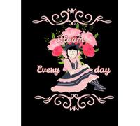 BLOOM EVERY DAY- A Writing Journal where you grow, reflect, and blossom endlessly: For your notes, gratitude, doodles, or to- do lists