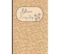 BLOOM EVERY DAY - Five-Minute Floral Gratitude Journal for Women: 6 by 9 inches with 120 pages Self-Care Diary ideal for home, travel, or as a beautiful gift for friends and loved ones.