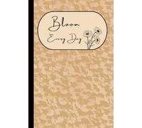 BLOOM EVERY DAY - Five-Minute Floral Gratitude Journal for Women: 6 by 9 inches with 120 pages Self-Care Diary ideal for home, travel, or as a beautiful gift for friends and loved ones.