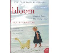 Bloom: Finding Beauty in the Unexpected--A Memoir (P.S.)