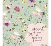 Bloom: Fitness & Wellness Journal: A 90-Day Mind_Body Planner for Movement, Strength & Inner Calm (Bloom: Stress Relief)