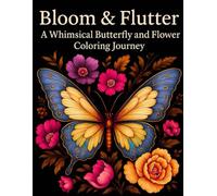 Bloom & Flutter: A Whimsical Butterfly and Flower Coloring Journey: Adult Coloring Book with 50 Large Print Pages - Calming Butterfly & Flower Patterns for Peace and Relaxation