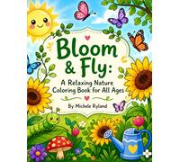 Bloom & Fly: A Relaxing Nature Coloring Book for All Ages