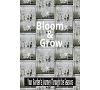 Bloom & Grow Gardening Tracker: Plan, Record, and Reflect on Your Garden’s Journey Through the Seasons