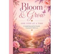 Bloom & Grow: One Step at a Time: A Guided Journal for Growth, Gratitude & Self-Love
