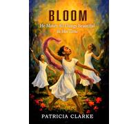 BLOOM: He Makes All Things Beautiful In His Time
