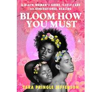 Bloom How You Must: A Black Woman's Guide to Self-Care and Generational Healing