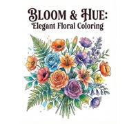 Bloom & Hue: Elegant Floral Coloring