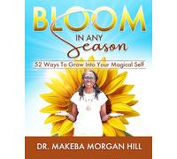Bloom in Any Season: 52 Ways to Grow into Your Magical Self