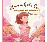 Bloom in God's Love Coloring Book with Bible Verses for Girls Ages 6-10: A Fun Christian Coloring & Activity Book to Help Kids Learn Scripture and Discover How Wonderfully Special They Are