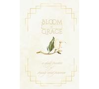 Bloom in Grace: A Daily Practice to Beauty and Presence