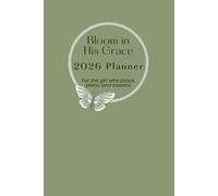Bloom in His Grace, 2026 Planner: For the girl who prays, plans, and bloom