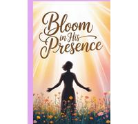Bloom in His Presence: A Devotional for Women