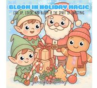 Bloom in Holiday Magic: Curl Up, Color, and Bloom in the Spirit of Christmas