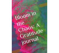 Bloom in the Chaos: A gratitude journal
