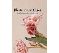 Bloom in the Chaos: A gratitude Journal