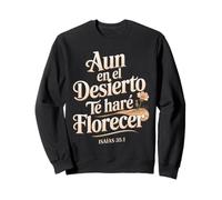 Bloom in the Desert - Isaiah 35:1 Spanish Bible Verse Sweatshirt