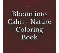 Bloom into Calm - Nature Coloring Book