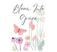 Bloom Into Grace: A blank journal for reflection and self-growth