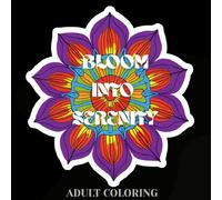 BLOOM INTO SERENITY Adult Coloring: 50 pages of elegant flower mazes