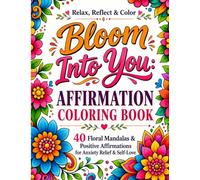 Bloom Into You: Affirmation Coloring Book: 40 Calming Floral Mandalas & Positive Affirmations for Anxiety Relief, Self-Love & Inner Peace