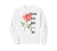 Bloom Into You Rose Quote Sweatshirt