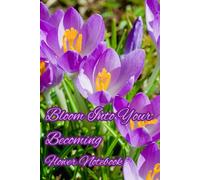 Bloom Into Your Becoming Flower Notebook: A Lined Journal for Writing, Reflection and Creativity