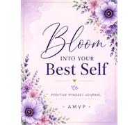Bloom Into Your Best Self: A Positive Mindset Writing Journal: Ruled, Paperback.: Daily Reflections, Positive Affirmations, Mindfulness Exercises, and ... for Women Seeking a More Positive Life.