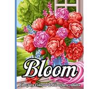 Bloom - Libro para Colorear de Flores para Adultos (100 páginas): 50 Ilustraciones de Flores Fáciles para Colorear - Relajación y Creatividad para Todas las Edades