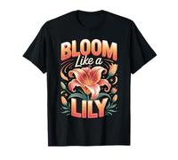 Bloom Like A Lily Flower Garden T-Shirt