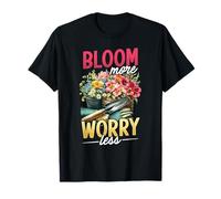 Bloom More Worry Less Gardening Flower Lover T-Shirt