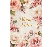 Bloom Notes: A Beautiful 6x9 Floral Notebook with 100 Lined Pages