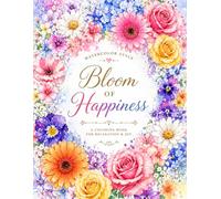 Bloom of Happiness: A Coloring Book for Relaxation & Joy