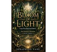 Bloom of Light: Large Print Illustrated Edition (The Unweaver Chronicles: Large Print Illustrated Editions)