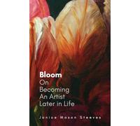 Bloom: On Becoming An Artist Later in Life