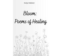Bloom: Poems of Healing: When healing becomes blooming. (The Inner Garden Series)