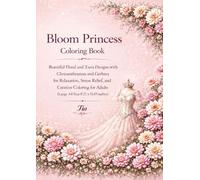 Bloom Princess Coloring Book: Beautiful Floral and Tiara Designs with Romantic Blossoms and Dreamy Garden Flowers for Relaxation, Stress Relief, and ... Adults (Floreveil Princess Coloring Series)