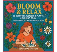 Bloom & Relax: 50 Beautiful Flowers and Plants Coloring Book for Stress Relief and Mindfulness: A Calming Adult Coloring Book with Elegant Floral ... Nature Patterns for Women (Coloring Books)