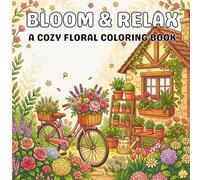 Bloom & Relax: A Cozy Floral Coloring Book: Simple and Beautiful Flower Designs with Cute Objects for Stress Relief and Creative Calm