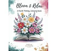 Bloom & Relax: A Floral Therapy Coloring Book for Beginners, Adults, and Seniors: Bold and Easy, Large-Print Flower Coloring for Stress Relief & Relaxation, Dementia-Friendly