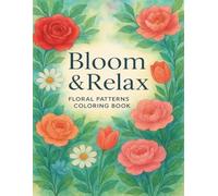 Bloom & Relax Floral Patterns Coloring Book: 49 Beautiful Floral Designs for Stress Relief, Mindfulness & Relaxation? A Unique Adult Coloring Book ... Intricate Designs & Calming Nature Art
