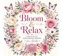 Bloom & Relax: Stress Relief Coloring Book for Adults